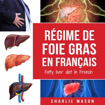 [French] - Régime de foie gras En français/ Fatty liver diet In French: Guide sur la façon de mettre fin à la maladie du foie gras