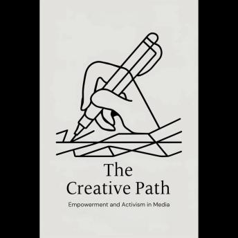 The Creative Path: Empowerment and Activism in Media