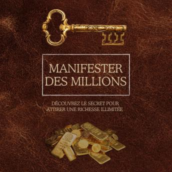 [French] - Manifester des millions: Découvrez le secret pour attirer une richesse illimitée