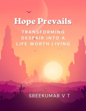 Hope Prevails: Transforming Despair into a Life Worth Living