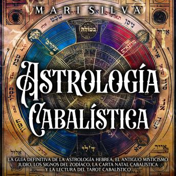 [Spanish] - Astrología cabalística: La guía definitiva de la astrología hebrea, el antiguo misticismo judío, los signos del zodíaco, la carta natal cabalística y la lectura del tarot cabalístico