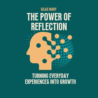 The Power of Reflection: Turning Everyday Experiences into Growth