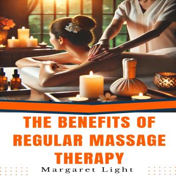 The Benefits of Regular Massage Therapy