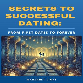 Secrets to Successful Dating: From First Dates to Forever