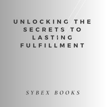 Unlocking The Secrets To Lasting Fulfillment
