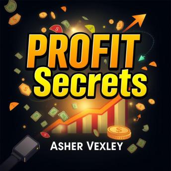 Profit Secrets: Transform Your Business Into a Fortune Generator: 'Unlock your business potential! Dive into dynamic audio lessons for explosive profits and success.'