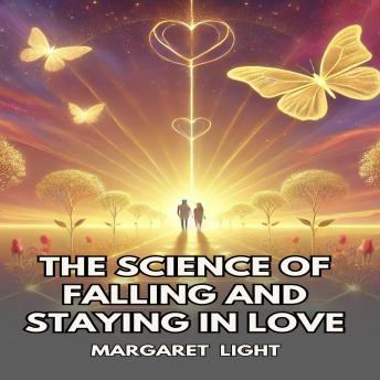 The Science of Falling and Staying in Love