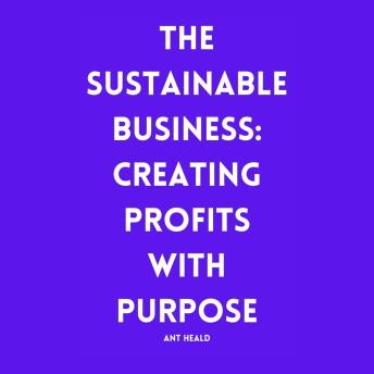 The Sustainable Business: Creating Profits with Purpose