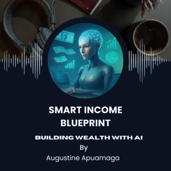Smart Income Blueprint: Building Wealth With AI