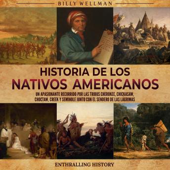 [Spanish] - Historia de los nativos americanos: Un apasionante recorrido por las tribus Cherokee, Chickasaw, Choctaw, Creek y Seminole junto con el Sendero de las Lágrimas