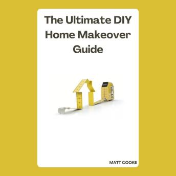 The Ultimate DIY Home Makeover Guide