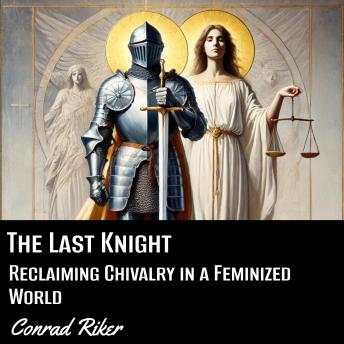 The Last Knight: Reclaiming Chivalry in a Feminized World