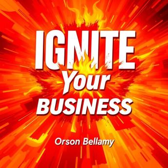 Ignite Your Business: Secrets to Unstoppable Growth and Success: 'Transform your business strategy! Discover powerful audio insights that drive unstoppable growth and ultimate success.'
