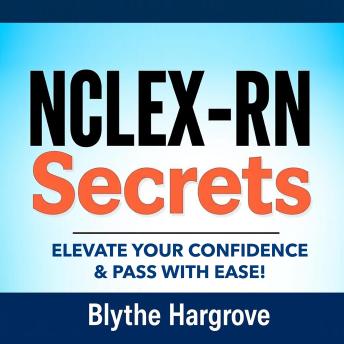 NCLEX-RN Secrets: Elevate Your Confidence & Pass with Ease!: 'Boost your NCLEX-RN prep with dynamic audio lessons that empower your confidence and ensure success!'