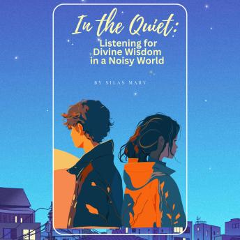 In the Quiet: Listening for Divine Wisdom in a Noisy World