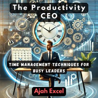 The Productivity CEO: Time management techniques for busy leaders