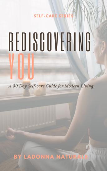 Rediscovering You: A 30 Day Self-care Guide for Modern Living