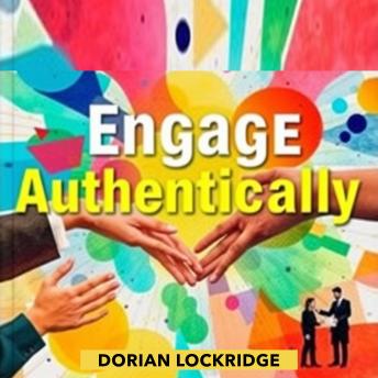 Engage Authentically: Transform Your Leadership and Build Stronger Teams: 'Elevate your leadership game! Grab our audiobook for powerful insights on building authentic, high-performing teams.'