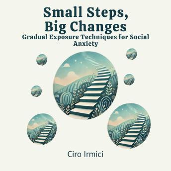 Small Steps, Big Changes: Gradual Exposure Techniques for Social Anxiety