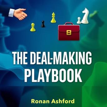 The Deal-Making Playbook: Secrets to Winning at Business and Life: 'Transform your approach to success with The Deal-Making Playbook! Engage with immersive audio lessons today!'