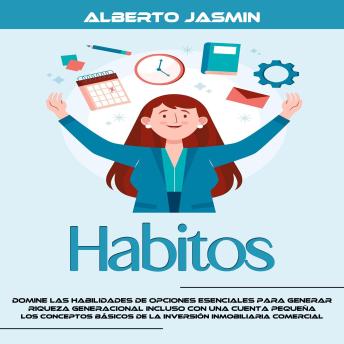 [Spanish] - Habitos: Domine Las Habilidades De Opciones Esenciales Para Generar Riqueza Generacional Incluso Con Una Cuenta Pequeña (Los Conceptos Básicos De La Inversión Inmobiliaria Comercial)