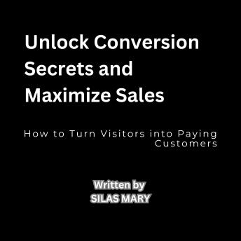 Unlock Conversion Secrets and Maximize Sales: How to Turn Visitors into Paying Customers