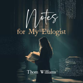 Notes for My Eulogist: Oddly satisfying stories from the oddly satisfying life of an American Everyman.