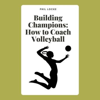 Building Champions: How to Coach Volleyball