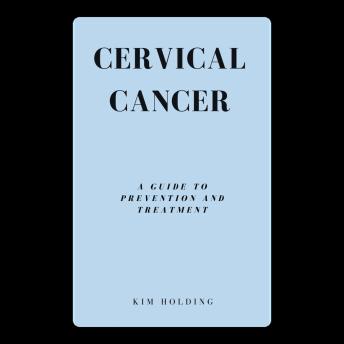 Cervical Cancer: A Guide to Prevention and Treatment