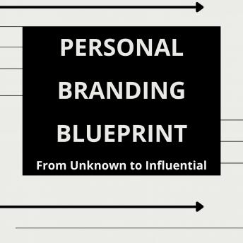 Personal Branding Blueprint: From Unknown to Influential