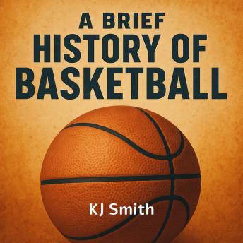 A Brief History of Basketball