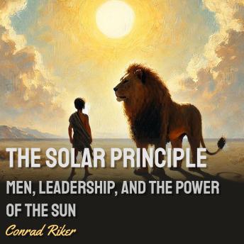 The Solar Principle: Men, Leadership, and the Power of the Sun