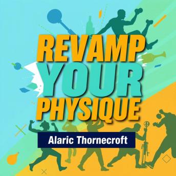 Revamp Your Physique: Secrets to Unlocking Your Ultimate Strength and Confidence: 'Revitalize your physique! Dive into engaging audio lessons that unlock your full potential and confidence.'
