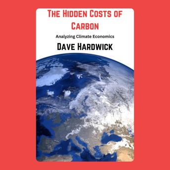 The Hidden Costs of Carbon: Analyzing Climate Economics