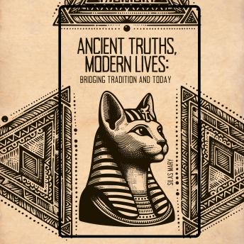 Ancient Truths, Modern Lives: Bridging Tradition and Today