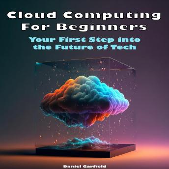 Cloud Computing for Beginners: Your First Step into the Future of Tech