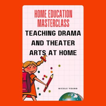 Home Education Masterclass: Teaching Drama and Theater Arts at Home