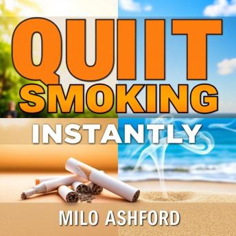 Quit Smoking Instantly: Secrets You Wish You Knew Earlier: 'Revolutionize your quitting journey! Discover powerful audio insights to help you quit smoking for good.'