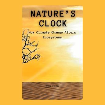 Nature’s Clock: How Climate Change Alters Ecosystems