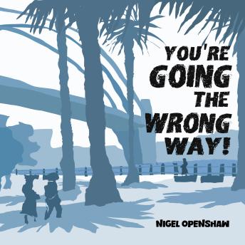 You're Going the Wrong Way!: An Illustrated Memoir of Tales of Self Discovery 'Down Under' in Australia and New Zealand
