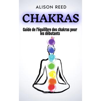 [French] - Chakras: Guide de l'équilibre des chakras pour les débutants
