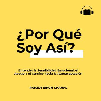 [Spanish] - ¿Por Qué Soy Así?: Entender la Sensibilidad Emocional, el Apego y el Camino hacia la Autoaceptación