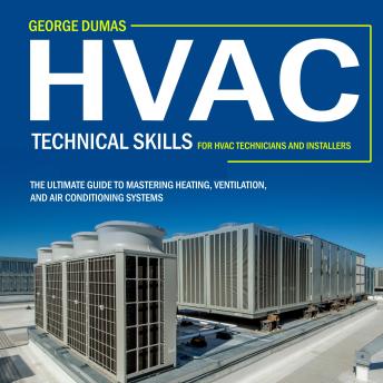 Hvac: Technical Skills for Hvac Technicians and Installers (The Ultimate Guide to Mastering Heating, Ventilation, and Air Conditioning Systems)