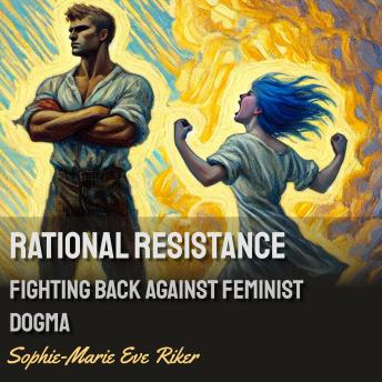 Rational Resistance: Fighting Back Against Feminist Dogma