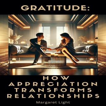 Gratitude: How Appreciation Transforms Relationships