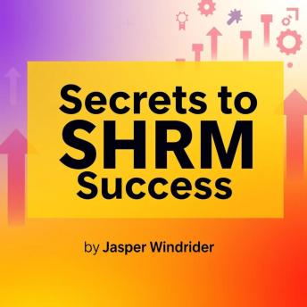 Secrets to SHRM Success : Revolutionize Your HR Career: 'Unlock SHRM Success: Empower your HR career with dynamic audio lessons for maximum impact!'