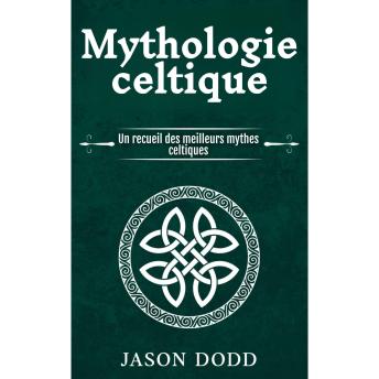 [French] - Mythologie celtique: Un recueil des meilleurs mythes celtiques