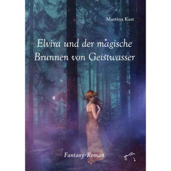 [German] - Elvira und der magische Brunnen von Geistwasser