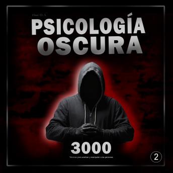[Spanish] - Psicología oscura: 3000 Técnicas para analizar y manipular a las personas 2: Domina la psicología oscura: Técnicas de manipulación, persuasión, lenguaje corporal y seducción