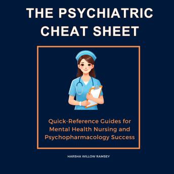The Psychiatric Cheat Sheet: Quick-Reference Guides for Mental Health Nursing and Psychopharmacology Success